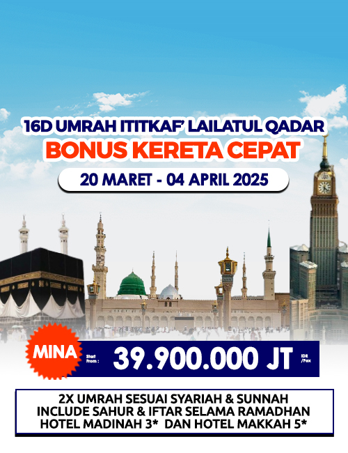 UMRAH ITIKAF' LAILATUL QADAR  BONUS KERETA CEPAT & THAIF 16 HARI 